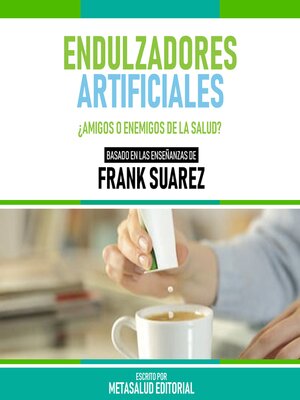 cover image of Endulzadores Artificiales--Basado En Las Enseñanzas De Frank Suarez